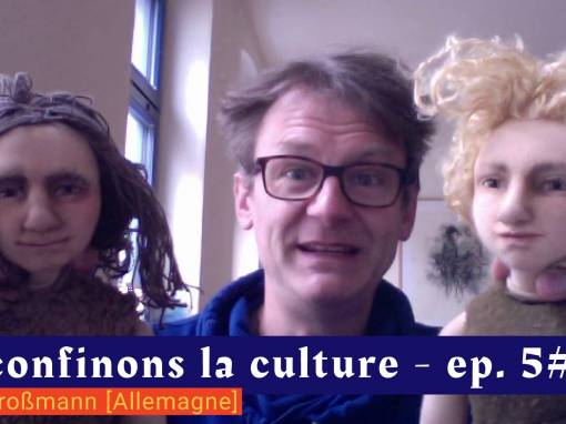 📹 Déconfinons la culture [EP 5#] – Interview – Lutz Großmann